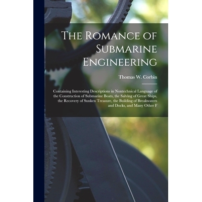 预订 The Romance of Submarine Engineering: Containing Interesting Descriptions in Nontechnical Language of the Construct