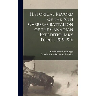 预订 Historical Record of the 76th Overseas Battalion of the Canadian Expeditionary Force, 1915-1916: 9781017473292