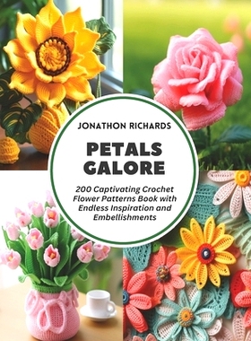 预订 Petals Galore: 200 Captivating Crochet Flower Patterns Book with Endless Inspiration and Embellishments: 9798322015