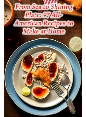 预订 From Sea to Shining Plate: 97 All-American Recipes to Make at Home: 9798858875710