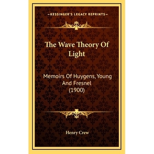 预订 The Wave Theory Of Light: Memoirs Of Huygens, Young And Fresnel (1900): 9781164251262