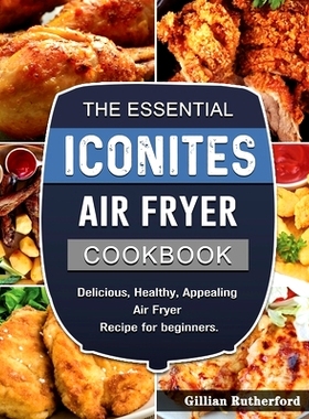 预订 The Essential Iconites Air Fryer Cookbook: Delicious, Healthy, Appealing Air Fryer Recipe for beginners.