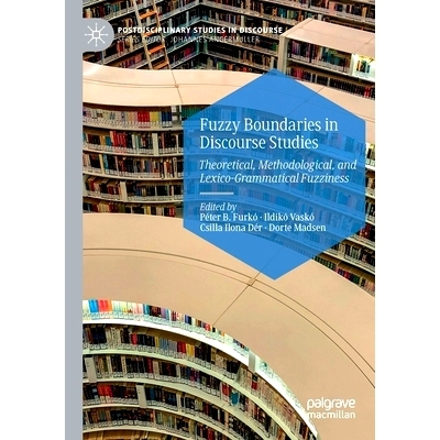 预订 Fuzzy Boundaries in Discourse Studies: Theoretical, Methodological, and Lexico-Grammatical Fuzziness: Theoretical,