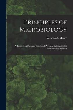 [预订]Principles of Microbiology; a Treatise on Bacteria, Fungi and Protozoa Pathogenic for Domesticated A 9781018148700