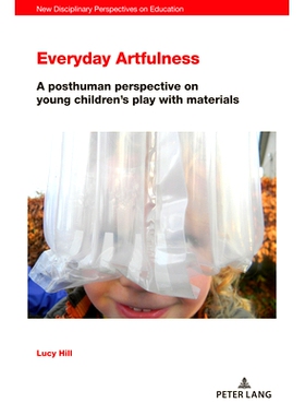 预订 Everyday Artfulness: A posthuman perspective on young children’s play with materials 《日常艺术》 后人类视角下幼儿