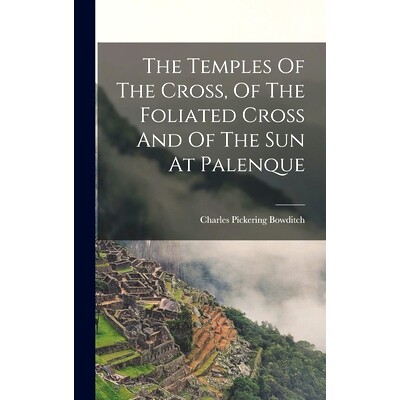 预订 The Temples Of The Cross, Of The Foliated Cross And Of The Sun At Palenque: 9781017786392