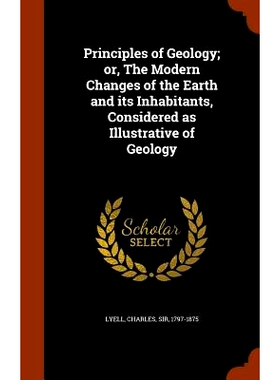 预订 Principles of Geology; Or, the Modern Changes of the Earth and Its Inhabitants, Considered as Illustrative of Geolo