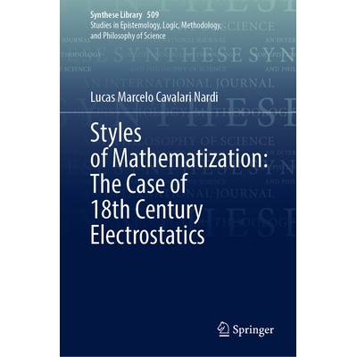 预订 Styles of Mathematization: The Case of 18th Century Electrostatics 数学化风格：以18世纪静电学为例: 9783031984341