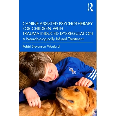 预订 Canine-Assisted Psychotherapy for Children with Trauma-Induced Dysregulation: A Neurobiologically Infused Treatment