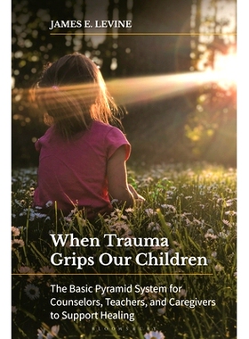 预订 When Trauma Grips Our Children: The Basic Pyramid System for Counselors, Teachers, and Caregivers to Support Healin