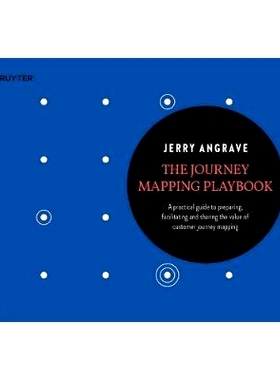 预订 The Journey Mapping Playbook: A Practical Guide to Preparing, Facilitating and Unlocking the Value of Customer Jour