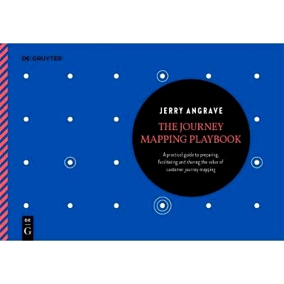 预订 The Journey Mapping Playbook: A Practical Guide to Preparing, Facilitating and Unlocking the Value of Customer Jour