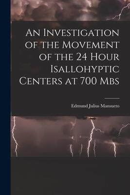 [预订]An Investigation of the Movement of the 24 Hour Isallohyptic Centers at 700 Mbs 9781014398031