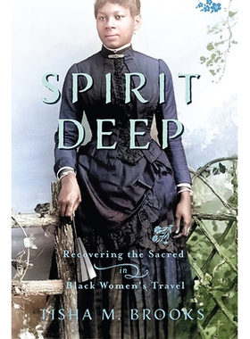 预订 Spirit Deep: Recovering the Sacred in Black Womenâ€™s Travel 精神深处：恢复黑人女性旅行中的神圣: 9780813948935