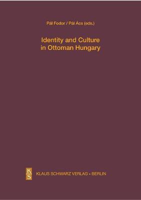 [预订]Identity and Culture in Ottoman Hungary 9783879974603