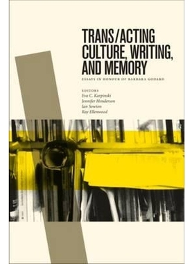 预订 Trans/acting Culture, Writing, and Memory: Essays in Honour of Barbara Godard 反式/表演文化、写作与记忆：纪念芭芭拉