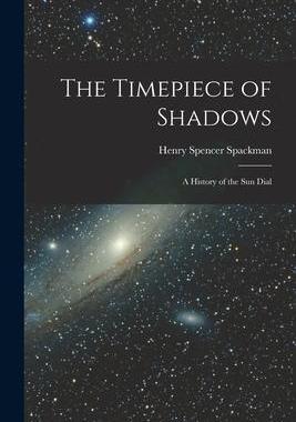 [预订]The Timepiece of Shadows: a History of the Sun Dial 9781014179715