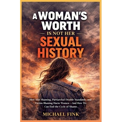 预订 A Woman’s Worth Is Not Her Sexual History: How Slut Shaming, Patriarchal Double Standards, and Victim Blaming Harm