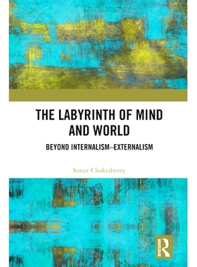 预订 The Labyrinth of Mind and World: Beyond Internalism–Externalism 心灵与世界的迷宫：*内部主义-外部主义: 978036724432