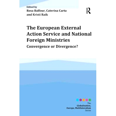 预订 The European External Action Service and National Foreign Ministries: Convergence or Divergence? 欧洲对外行动服务与