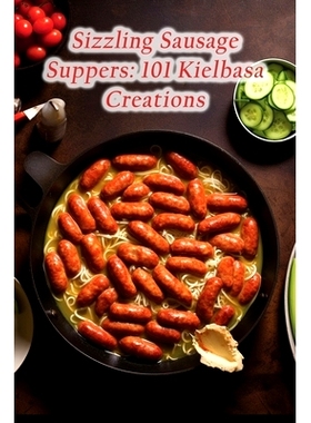 预订 Sizzling Sausage Suppers: 101 Kielbasa Creations: 9798854942508