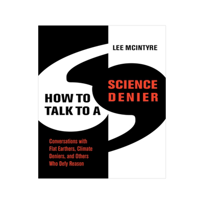 [预订]How to Talk to a Science Denier: Conversations with Flat Earthers, Climate Deniers, and Others Who Defy Reason