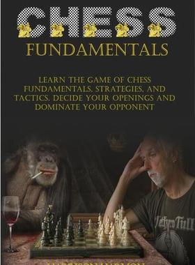 【预订】Chess Fundamentals: Learn The Game of Chess Fundamentals, Strategies, and Tactics. Decide Your Openings an...