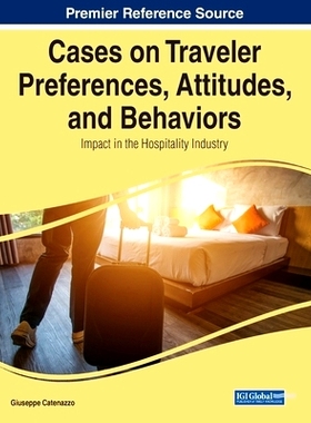 预订 Cases on Traveler Preferences, Attitudes, and Behaviors: Impact in the Hospitality Industry 旅行者偏好、态度和行为