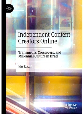 预订 Independent Content Creators Online: Transmedia, Crossovers, and Millennial Culture in Israel 独立在线内容创作者：