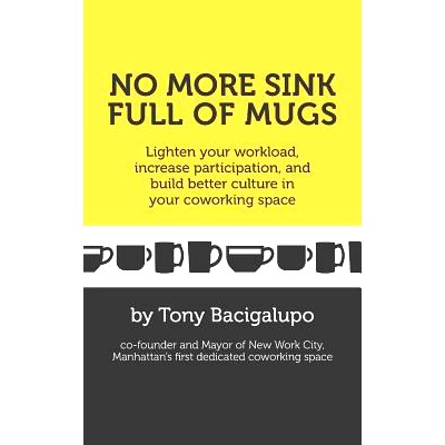 预订 No More Sink Full of Mugs: Lighten Your Workload, Increase Participation, and Build Better Culture in Your Coworkin