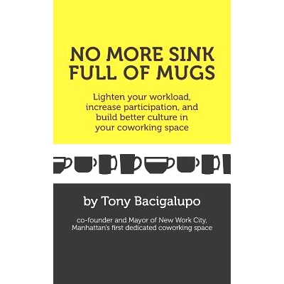 预订 No More Sink Full of Mugs: Lighten Your Workload, Increase Participation, and Build Better Culture in Your Coworkin