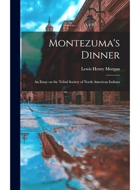 预订 Montezuma’s Dinner; an Essay on the Tribal Society of North American Indians: 9781013755088