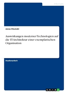 预订 Auswirkungen moderner Technologien auf die IT-Architektur einer exemplarischen Organisation: 9783346598578