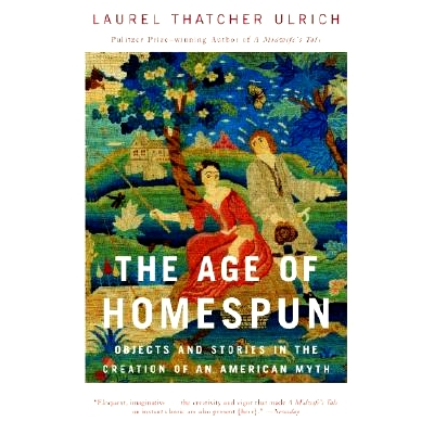 预订 The Age of Homespun: Objects and Stories in the Creation of an American Myth: 9780679766445