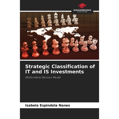预订 Strategic Classification of IT and IS Investments: Multicriteria Decision Model IT和IS投资的战略分类：多标准决策模