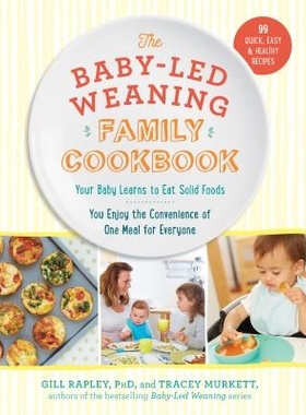 预订 The Baby-Led Weaning Family Cookbook: Your Baby Learns to Eat Solid Foods, You Enjoy the Convenience of One Meal fo