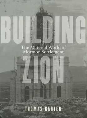 预订 Building Zion: The Material World of Mormon Settlement 建立锡安：摩门教定局的物质世界: 9780816689569