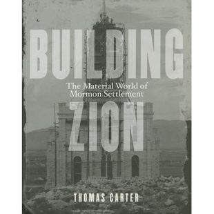 预订 Building Zion: The Material World of Mormon Settlement 建立锡安：摩门教定局的物质世界: 9780816689569