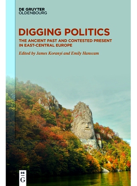 预订 Digging Politics: The Ancient Past and Contested Present in East-Central Europe 挖掘政治：东欧中部的古代历史和有争