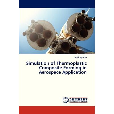 预订 Simulation of Thermoplastic Composite Forming in Aerospace Application 航空航天应用的热塑性复合材料成型模拟: 978365