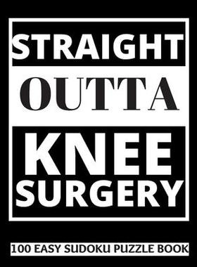 [预订]Straight Outta Knee Surgery: 100 Sudoku Puzzles Large Print Perfect Knee Surgery Recovery Gift For W 9781708610777