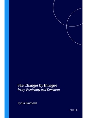 预订 She Changes by Intrigue: Irony, Femininity and Feminism 她因阴谋而改变：反讽、女性气质和女性主义: 9789042016071