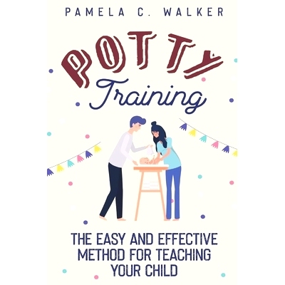 预订 Potty Training: The Easy and Effective Method for Teaching Your Child: 9781950766918