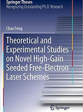 【预售】Theoretical and Experimental Studies on Novel High-Gain Seeded Free-Electron Laser Schemes
