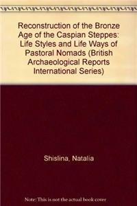 [预订]Reconstruction of the Bronze Age of the Caspian Steppes 9781407303567 书籍/杂志/报纸 人文社科类原版书 原图主图