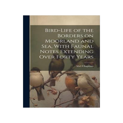 [预订]Bird-life of the Borders on Moorland and sea, With Faunal Notes Extending Over Forty Years 9781020784750