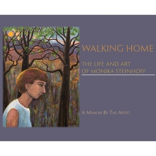 预订 Walking Home: The Life and Art of Monika Steinhoff: 9781632933843