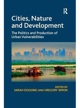 预订 Cities, Nature and Development: The Politics and Production of Urban Vulnerabilities 城市的缺陷：城市，自然，发展:
