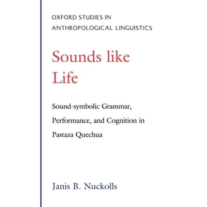 预订 Sounds Like Life Sound-symbolic Grammar, Performance, and Cognition in Pastaza Quechua 听起来像生活:帕斯塔萨克丘亚