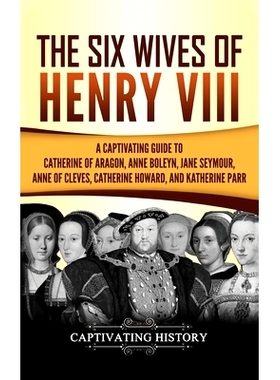 预订 The Six Wives of Henry VIII: A Captivating Guide to Catherine of Aragon, Anne Boleyn, Jane Seymour, Anne of Cleves,